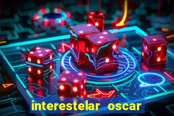 interestelar oscar interestelar quantos oscar